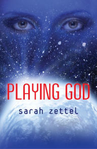Title: Playing God, Author: Sarah Zettel