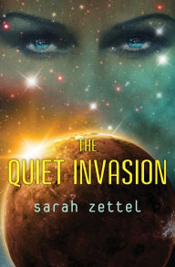 Title: The Quiet Invasion, Author: Sarah Zettel