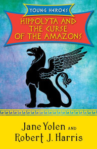 Title: Hippolyta and the Curse of the Amazons (Young Heroes Series #2), Author: Jane Yolen