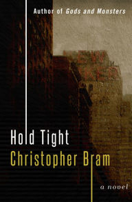 Title: Hold Tight: A Novel, Author: Christopher Bram