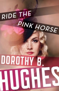 Title: Ride the Pink Horse, Author: Dorothy B. Hughes
