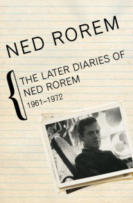 Title: The Later Diaries of Ned Rorem, 1961-1972, Author: Ned Rorem