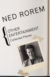 Title: Other Entertainment: Collected Pieces, Author: Ned Rorem