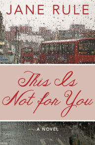 Title: This Is Not for You: A Novel, Author: Jane Rule