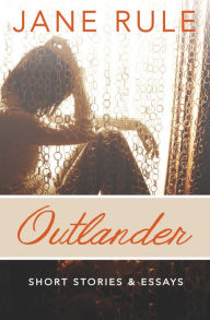 Title: Outlander: Short Stories and Essays, Author: Jane Rule