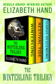 Title: The Winterlong Trilogy: Winterlong, Aestival Tide, and Icarus Descending, Author: Elizabeth Hand