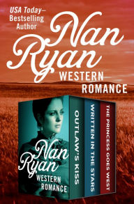 Title: Western Romance: Outlaw's Kiss, Written in the Stars, and The Princess Goes West, Author: Nan Ryan