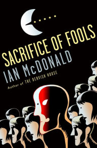 Title: Sacrifice of Fools, Author: Ian McDonald