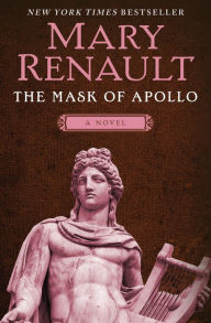 Title: The Mask of Apollo: A Novel, Author: Mary Renault