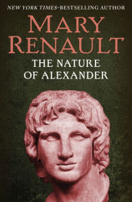 Title: The Nature of Alexander, Author: Mary Renault
