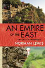 An Empire of the East: Travels in Indonesia