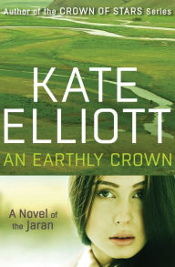 Title: An Earthly Crown, Author: Kate Elliott
