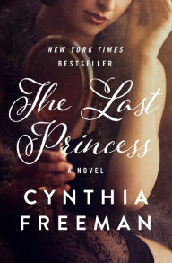 Title: The Last Princess: A Novel, Author: Cynthia Freeman
