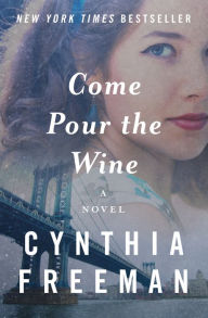 Title: Come Pour the Wine: A Novel, Author: Cynthia Freeman