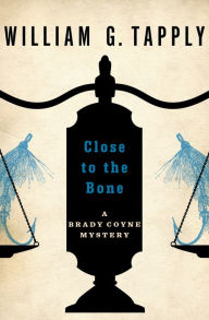 Title: Close to the Bone (Brady Coyne Series #14), Author: William G. Tapply