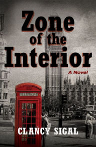 Title: Zone of the Interior: A Novel, Author: Clancy Sigal
