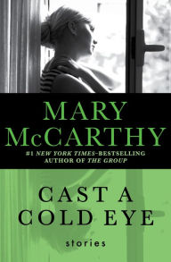 Title: Cast a Cold Eye: Stories, Author: Mary McCarthy
