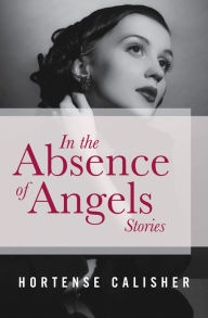 Title: In the Absence of Angels: Stories, Author: Hortense Calisher