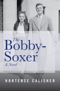 Title: The Bobby-Soxer: A Novel, Author: Hortense Calisher