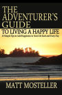 The Adventurer's Guide to Living a Happy Life: 63 Simple Tips to Add Happiness to Your Life Each and Every Day