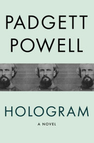 Title: Hologram: A Novel, Author: Padgett Powell