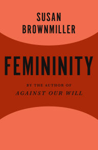 Title: Femininity, Author: Susan Brownmiller