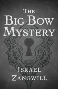 Title: The Big Bow Mystery, Author: Israel Zangwill