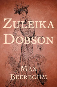 Title: Zuleika Dobson, Author: Max Beerbohm