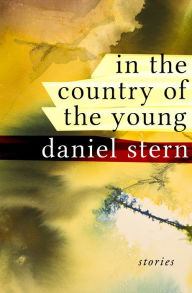 Title: In the Country of the Young: Stories, Author: Daniel Stern