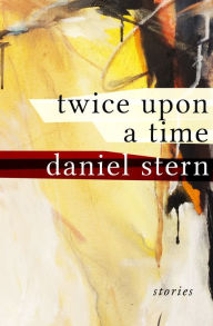 Title: Twice Upon a Time: Stories, Author: Daniel Stern
