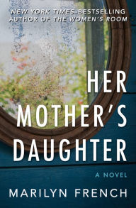 Title: Her Mother's Daughter: A Novel, Author: Marilyn French