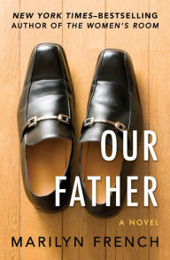 Title: Our Father: A Novel, Author: Marilyn French