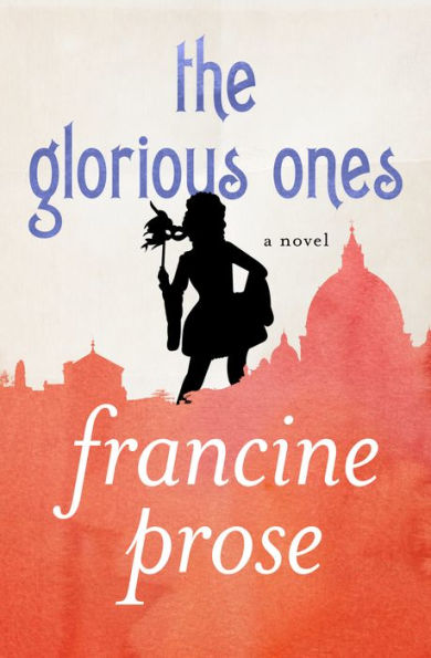 The Glorious Ones: A Novel