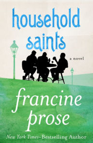 Title: Household Saints: A Novel, Author: Francine Prose