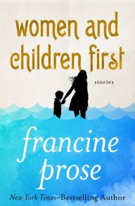 Title: Women and Children First: Stories, Author: Francine Prose