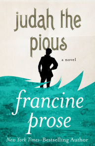 Title: Judah the Pious: A Novel, Author: Francine Prose