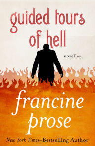 Title: Guided Tours of Hell: Novellas, Author: Francine Prose