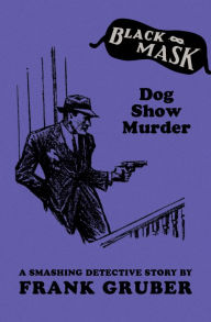 Title: Dog Show Murder: A Smashing Detective Story, Author: Frank Gruber