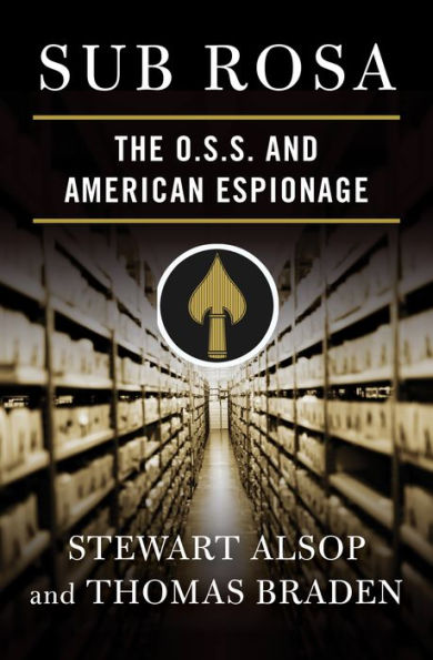 Sub Rosa: The O. S. S. and American Espionage