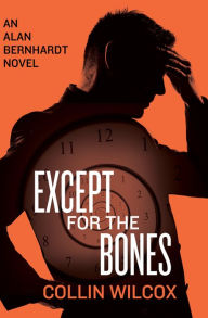 Title: Except for the Bones, Author: Collin Wilcox