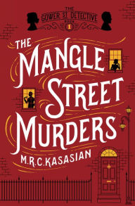 Title: The Mangle Street Murders (Gower Street Detective Series #1), Author: M. R. C. Kasasian