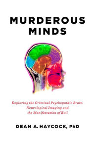 Title: Murderous Minds: Exploring the Criminal Psychopathic Brain: Neurological Imaging and the Manifestation of Evil, Author: Quiet Girl / (Mod Ac3 Dol)