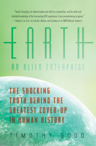 Title: Earth: An Alien Enterprise: The Shocking Truth Behind the Greatest Cover-Up in Human History, Author: Timothy Good