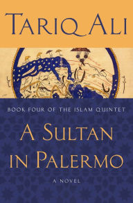 Title: A Sultan in Palermo: A Novel, Author: Tariq Ali