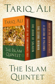 Title: The Islam Quintet: Shadows of the Pomegranate Tree, The Book of Saladin, The Stone Woman, A Sultan in Palermo, and Night of the Golden Butterfly, Author: Tariq Ali