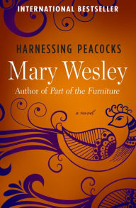 Title: Harnessing Peacocks: A Novel, Author: Mary Wesley