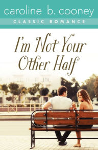 Title: I'm Not Your Other Half: A Cooney Classic Romance, Author: Caroline B. Cooney