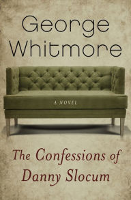 Title: The Confessions of Danny Slocum: A Novel, Author: George Whitmore