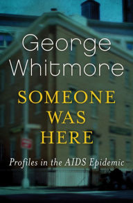 Title: Someone Was Here: Profiles in the AIDS Epidemic, Author: George Whitmore