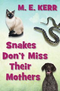 Title: Snakes Don't Miss Their Mothers, Author: M. E. Kerr